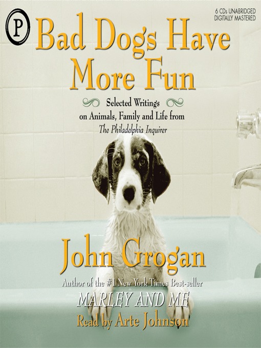 Title details for Bad Dogs Have More Fun by John Grogan - Available